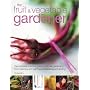 The Fruit and Vegetable Gardener: The Complete Practical Guide to Kitchen Gardening, from Planning and Planting to Harvesting and Storing