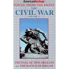 The Civil War: Shiloh & the Fall of New Orleans (American Heritage - Voices from the Front , Vol 2)