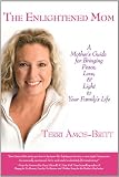 The Enlightened Mom: A Mothers Guide for Bringing Peace, Love & Light to Your Familys Life