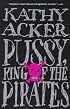 Pussy, King of the Pirates (Acker, Kathy)