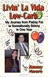 Livin' La Vida Low-carb: My Journey from Flabby Fat to Sensationally Skinny in One Year