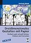 Dreidimensionales Gestalten mit Papier
