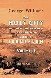 The Holy City. Historical, Topographical, and Antiquarian Notices of Jerusalem: Volume 2