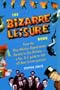 The Bizarre Leisure Book: From the Alan Whicker Appreciation Society to Zen Archery - A Fun, A-Z Guide to 150 Offbeat Leisure Pursuits