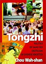 Tongzhi: Politics of Same-Sex Eroticism in Chinese Societies