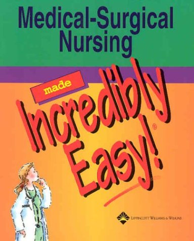 Medical-Surgical Nursing Made Incredibly Easy! (Incredibly Easy! Series®)