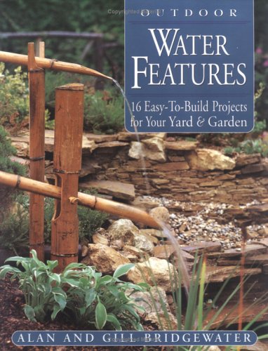 Outdoor Water Features: 16 Easy-to-Build Projects For Your Yard and Garden under Outdoor & Recreational Areas in The Books Store
