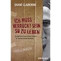 Ich muss verr�ckt sein, so zu leben. Kompromisslose Experimente in Sachen N�chstenliebe