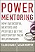 Power Mentoring: How Successful Mentors and Proteges Get the Most Out of Their Relationships