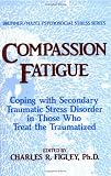 Compassion Fatigue: Coping With Secondary Traumatic Stress Disorder In Those Who Treat The Traumatized (Routledge Psychosocial Stress Series)