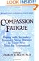 Compassion Fatigue: Coping With Secondary Traumatic Stress Disorder In Those Who Treat The Traumatized (Routledge Psychosocial Stress Series)