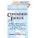 Compassion Fatigue: Coping With Secondary Traumatic Stress Disorder In Those Who Treat The Traumatized (Routledge Psychosocial Stress Series)