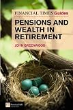 Financial Times Guide to Pensions and Wealth in Retirement (Financial Times Series)