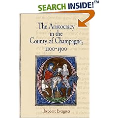 The Aristocracy in the County of Champagne, 1100-1300 (The Middle Ages Series)