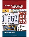 What is québécois literature? : reflections on the literary history of francophone writing in Canada