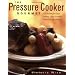 The Pressure Cooker Gourmet: 225 Recipes for Great-Tasting, Long-Simmered Flavors in Just Minutes
