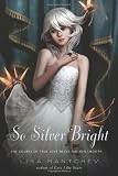 Click here to read the review of So Silver Bright by Lisa Mantchev