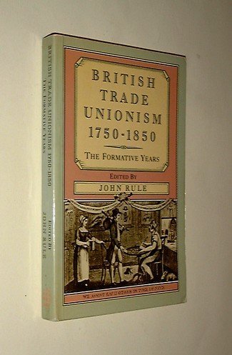 British Trade Unionism, 1750-1850: The Formative Years