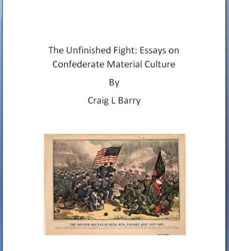 the unfinished fight volume 1 essays on confederate material culture the unfinished fight essays on confederate