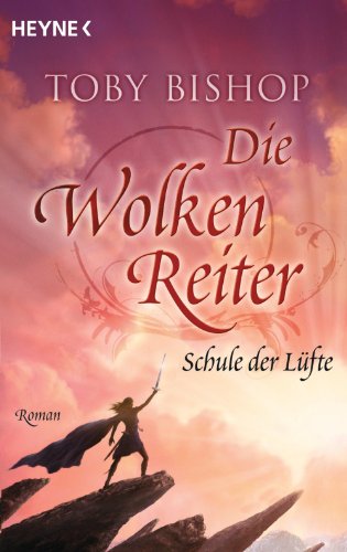 Die Wolkenreiter - Schule der Lüfte: Roman (Wolkenreiter-Trilogie 1) (German Edition)