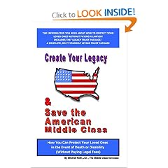 Create Your Legacy & Save The American Middle Class: How You Can Protect Your Loved Ones In The Event Of Death Or Disability (Without Paying Legal Fees)