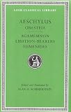 Aeschylus, II, Oresteia: Agamemnon. Libation-Bearers. Eumenides (Loeb Classical Library)