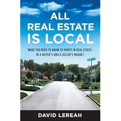 All Real Estate Is Local: What You Need to Know to Profit in Real Estate - in a Buyer's and a Seller's Market