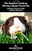 The Beginner's Guide to Raising a Happy Guinea Pig: A Simple, Practical Guide to Guinea Pig Care
