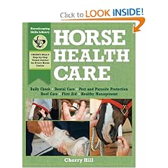 Horse Health Care: A Step-By-Step Photographic Guide to Mastering Over 100 Horsekeeping Skills (Horsekeeping Skills Library)