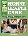 Horse Health Care: A Step-By-Step Photographic Guide to Mastering Over 100 Horsekeeping Skills (Horsekeeping Skills Library)