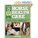 Horse Health Care: A Step-By-Step Photographic Guide to Mastering Over 100 Horsekeeping Skills (Horsekeeping Skills Library)
