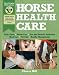 Horse Health Care: A Step-By-Step Photographic Guide to Mastering Over 100 Horsekeeping Skills (Horsekeeping Skills Library)