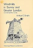 Windmills in Surrey and Greater London : a contemporary survey