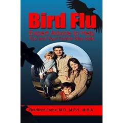 Click here to buy Bird Flu: Expert Advice to Help You and Your Family Stay Safe by Bradford L. Frank, MD, MPH and MBA.