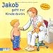 Bücher : Jakob-Bücher: Jakob geht zur Kinderärztin: mit lustigen Klappen