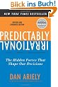 Predictably Irrational, Revised and Expanded Edition: The Hidden Forces That Shape Our Decisions