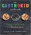 The Gastrokid Cookbook (Feeding a Foodie Family in a Fast-Food World) (Hardcover)