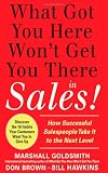 What Got You Here Won't Get You There in Sales:  How Successful Salespeople Take it to the Next Level