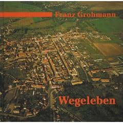 Wegeleben: Geschichten und Gesichter einer alten Stadt sowie ihrer Ortsteile Adersleben und Deesdorf