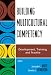 Building Multicultural Competency: Development, Training, and Practice