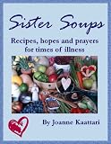 Sister Soups: Recipes, Hopes and Prayers for Times of Illness