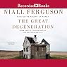 The Great Degeneration: How Institutions Decay and Economics Die