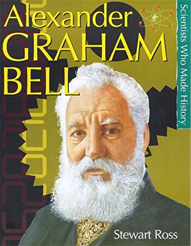 Alexander Graham Bell (Scientists Who Made History)