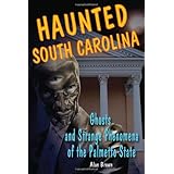 haunted south carolina ghosts and strange phenomena of the palmetto state haunted series