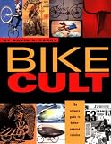 Bike Cult: The Ultimate Guide to Human-Powered Vehicles