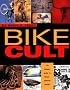 Bike Cult: The Ultimate Guide to Human-Powered Vehicles