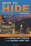 IMAGE OF How to Hide: A Practical Guide to Vanishing and Taking Your Assets With You