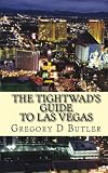 The Tightwad's Guide To Las Vegas: The Budget Stretching and Money Saving Pocket Guide