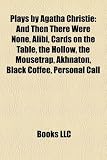 Plays by Agatha Christie (Study Guide): And Then There Were None, Alibi, Cards on the Table, the Hollow, the Mousetrap, Akhnaton, Black Coffee