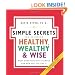 The Simple Secrets for Becoming Healthy, Wealthy, and Wise: What Scientists Have Learned and How You Can Use It (100 Simple Secrets)